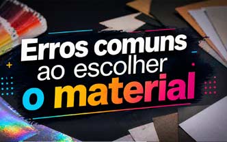 erros comuns que as pessoas cometem ao escolher materiais para fazer em gráfica